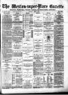 Weston-super-Mare Gazette, and General Advertiser Saturday 04 April 1885 Page 1