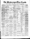 Weston-super-Mare Gazette, and General Advertiser Saturday 27 April 1889 Page 1
