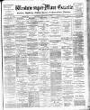 Weston-super-Mare Gazette, and General Advertiser Saturday 10 September 1898 Page 1