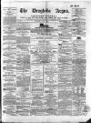 Drogheda Argus and Leinster Journal Saturday 04 June 1864 Page 1