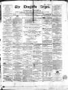 Drogheda Argus and Leinster Journal Saturday 03 December 1864 Page 1