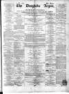 Drogheda Argus and Leinster Journal Saturday 13 April 1867 Page 1