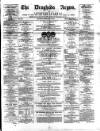 Drogheda Argus and Leinster Journal Saturday 08 February 1873 Page 1