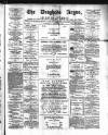 Drogheda Argus and Leinster Journal Saturday 06 April 1889 Page 1