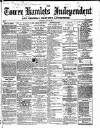 Tower Hamlets Independent and East End Local Advertiser Saturday 08 June 1867 Page 1