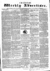 Chepstow Weekly Advertiser Saturday 25 July 1857 Page 1