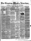 Chepstow Weekly Advertiser Saturday 15 March 1862 Page 1