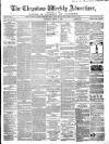 Chepstow Weekly Advertiser Saturday 11 March 1865 Page 1