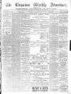 Chepstow Weekly Advertiser Saturday 10 March 1883 Page 1