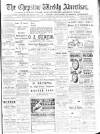Chepstow Weekly Advertiser Saturday 07 April 1900 Page 1