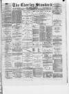 Chorley Standard and District Advertiser Saturday 11 December 1886 Page 1