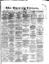 Glasgow Evening Citizen Monday 12 July 1869 Page 1