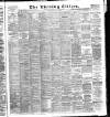 Glasgow Evening Citizen Saturday 02 May 1885 Page 1