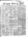 Glasgow Evening Post Monday 18 February 1867 Page 1