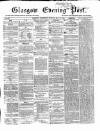 Glasgow Evening Post Wednesday 15 May 1867 Page 1
