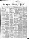 Glasgow Evening Post Thursday 13 June 1867 Page 1