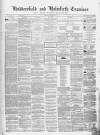 Huddersfield and Holmfirth Examiner Saturday 22 September 1860 Page 1
