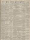 Aberdeen Free Press Saturday 10 November 1894 Page 1