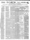 Banbury Guardian Thursday 08 February 1849 Page 1