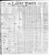Larne Times Saturday 05 August 1893 Page 1