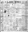 Larne Times Saturday 25 February 1899 Page 1
