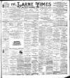 Larne Times Saturday 29 July 1899 Page 1