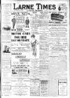 Larne Times Saturday 07 June 1913 Page 1