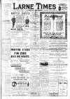 Larne Times Saturday 12 July 1913 Page 1