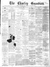 Chorley Guardian Saturday 22 March 1873 Page 1