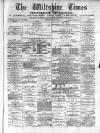 Wiltshire Times and Trowbridge Advertiser Saturday 17 July 1880 Page 1