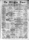 Wiltshire Times and Trowbridge Advertiser Saturday 21 August 1880 Page 1