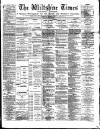 Wiltshire Times and Trowbridge Advertiser Saturday 11 June 1887 Page 1