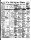 Wiltshire Times and Trowbridge Advertiser Saturday 25 June 1887 Page 1