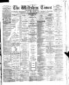 Wiltshire Times and Trowbridge Advertiser Saturday 24 March 1888 Page 1