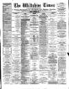 Wiltshire Times and Trowbridge Advertiser Saturday 22 September 1888 Page 1