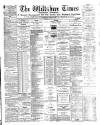 Wiltshire Times and Trowbridge Advertiser Saturday 02 March 1889 Page 1