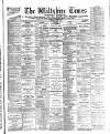 Wiltshire Times and Trowbridge Advertiser Saturday 01 June 1889 Page 1