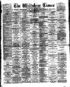 Wiltshire Times and Trowbridge Advertiser Saturday 15 February 1890 Page 1