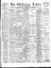 Wiltshire Times and Trowbridge Advertiser Saturday 05 May 1894 Page 1