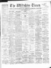 Wiltshire Times and Trowbridge Advertiser Saturday 14 December 1895 Page 1