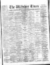 Wiltshire Times and Trowbridge Advertiser Saturday 11 April 1896 Page 1