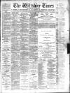 Wiltshire Times and Trowbridge Advertiser Saturday 27 February 1897 Page 1