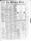 Wiltshire Times and Trowbridge Advertiser Saturday 06 March 1897 Page 1