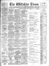 Wiltshire Times and Trowbridge Advertiser Saturday 07 December 1901 Page 1