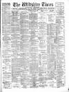 Wiltshire Times and Trowbridge Advertiser Saturday 12 April 1902 Page 1