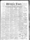 Wiltshire Times and Trowbridge Advertiser Saturday 02 March 1907 Page 1