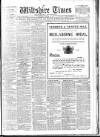 Wiltshire Times and Trowbridge Advertiser Saturday 16 March 1907 Page 1