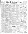 Wiltshire Times and Trowbridge Advertiser Saturday 18 January 1908 Page 1