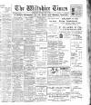 Wiltshire Times and Trowbridge Advertiser Saturday 09 May 1908 Page 1