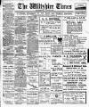 Wiltshire Times and Trowbridge Advertiser Saturday 23 July 1910 Page 1